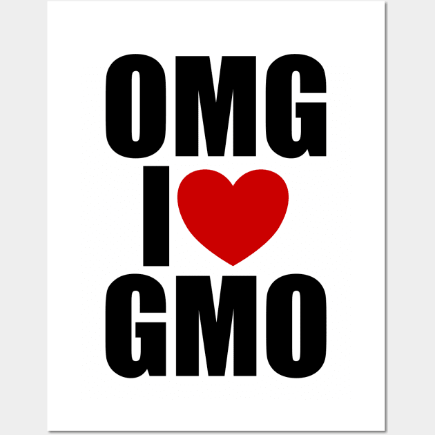 OMG I Love GMO Sarcastic Funny Design Wall Art by DanielLiamGill